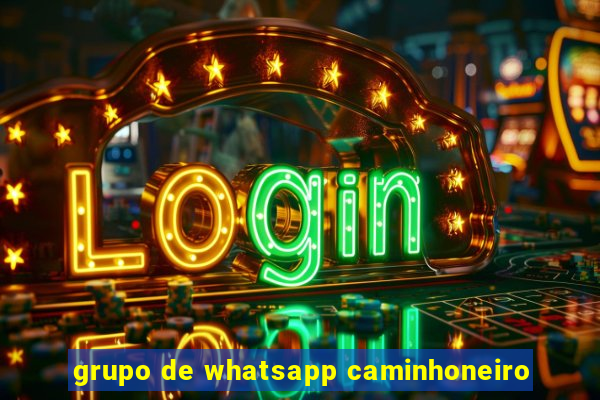 grupo de whatsapp caminhoneiro